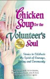 Chicken Soup for the Volunteer's Soul Stories to Celebrate the Spirit of Courage, Caring and Community cover art
