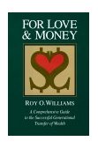 For Love and Money A Comprehensive Guide to the Successful Generational Transfer of Wealth  9781880710012 Front Cover