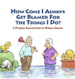 How Come I Always Get Blamed for the Things I Do? A Pickles Collection 2010 9781936097012 Front Cover