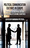 Political Communication Cultures in Western Europe Attitudes of Political Actors and Journalists in Nine Countries 2013 9780230302013 Front Cover