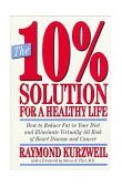 10% Solution for a Healthy Life How to Reduce Fat in Your Diet and Eliminate Virtually All Risk of Heart Disease 1994 9780517883013 Front Cover