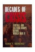 Decades of Crisis Central and Eastern Europe Before World War II  9780520229013 Front Cover