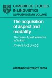 Acquisition of Aspect and Modality The Case of Past Reference in Turkish 2006 9780521024013 Front Cover