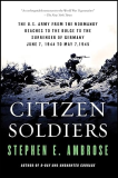 Citizen Soldiers The U. S. Army from the Normandy Beaches to the Bulge to the Surrender of Germany--June 7, 1944-May 7, 1945 1998 9780684848013 Front Cover
