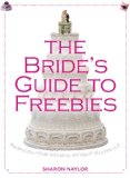 Bride's Guide to Freebies Enhancing Your Wedding Without Selling Out 2012 9780762780013 Front Cover