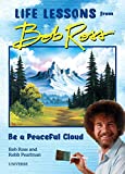 Be a Peaceful Cloud and Other Life Lessons from Bob Ross  9780789338013 Front Cover