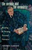 Memoir and the Memoirist Reading and Writing Personal Narrative