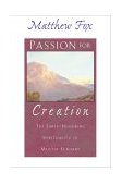 Passion for Creation The Earth-Honoring Spirituality of Meister Eckhart