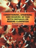 Conditioning, Spawning and Rearing of Fish : With Emphasis on Marine Clownfish  9780966296013 Front Cover