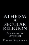 Atheism - A Secular Religion Introduction to Empirical Truth 2009 9781442104013 Front Cover