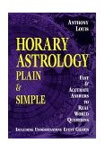 Horary Astrology: Plain and Simple Fast and Accurate Answers to Real World Questions 2002 9781567184013 Front Cover