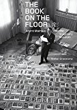 Book on the Floor Andr Malraux and the Imaginary Museum  9781606065013 Front Cover