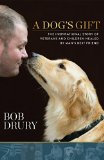 Dog's Gift The Inspirational Story of Veterans and Children Healed by Man's Best Friend  9781623361013 Front Cover