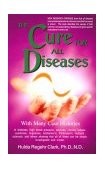 Cure for All Diseases With Many Case Histories 17th 9781890035013 Front Cover