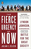 Fierce Urgency of Now Lyndon Johnson, Congress, and the Battle for the Great Society  9780143128014 Front Cover