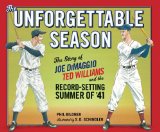 Unforgettable Season Joe Dimaggio, Ted Williams and the Record-Setting Summer of 1941 2011 9780399255014 Front Cover