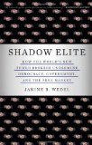 Shadow Elite How the World's New Power Brokers Undermine Democracy, Government, and the Free Market cover art