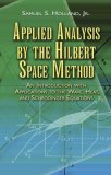 Applied Analysis by the Hilbert Space Method An Introduction with Applications to the Wave, Heat, and Schrodinger Equations