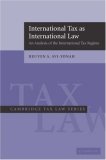 International Tax as International Law An Analysis of the International Tax Regime 2007 9780521618014 Front Cover