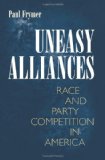 Uneasy Alliances Race and Party Competition in America