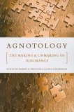 Agnotology The Making and Unmaking of Ignorance