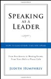 Speaking As a Leader How to Lead Every Time You Speak... from Board Rooms to Meeting Rooms, from Town Halls to Phone Calls  9781118141014 Front Cover