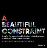 Beautiful Constraint How to Transform Your Limitations into Advantages, and Why It's Everyone's Business  9781118899014 Front Cover