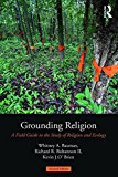 Grounding Religion A Field Guide to the Study of Religion and Ecology 2nd 9781138194014 Front Cover