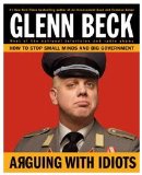 Arguing with Idiots How to Stop Small Minds and Big Government  9781416595014 Front Cover