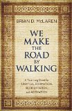 We Make the Road by Walking A Year-Long Quest for Spiritual Formation, Reorientation, and Activation  9781455514014 Front Cover