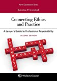 Connecting Ethics and Practice: A Lawyer's Guide to Professional Responsibility 2nd 9781543806014 Front Cover