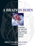 Brain Is Born Exploring the Birth and Development of the Central Nervous System 2010 9781583943014 Front Cover