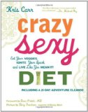 Crazy Sexy Diet Eat Your Veggies, Ignite Your Spark, and Live Like You Mean It! 2011 9781599218014 Front Cover