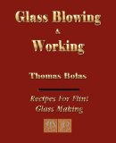 Glassblowing and Working - Illustrated 2008 9781603861014 Front Cover