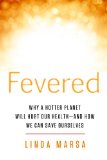 Fevered Why a Hotter Planet Will Hurt Our Health - And How We Can Save Ourselves  9781605292014 Front Cover