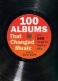 100 Albums That Changed Music : And 500 Songs You Need to Hear 2007 9781845294014 Front Cover