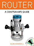Router A Craftsman's Guide 2013 9781861089014 Front Cover