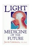 Light: Medicine of the Future How We Can Use It to Heal Ourselves NOW 1990 9781879181014 Front Cover