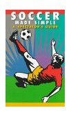 Soccer Made Simple A Spectator's Guide 2010 9781884309014 Front Cover