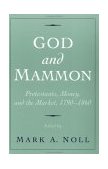 God and Mammon Protestants, Money, and the Market, 1790-1860 cover art