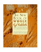 New Book of Whole Grains More Than 200 Recipes Featuring Whole Grains 1997 9780312156015 Front Cover