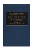 Saxophone Recital Music A Discography 1993 9780313290015 Front Cover