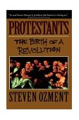 Protestants The Birth of a Revolution 1993 9780385471015 Front Cover