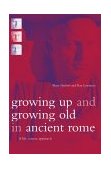 Growing up and Growing Old in Ancient Rome A Life Course Approach cover art