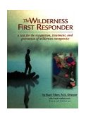 Wilderness First Responder How to Recognize, Treat, and Prevent Emergencies in the Backcountry 2nd 9780762728015 Front Cover