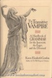 Transitive Vampire : A Handbook of Grammar for the Innocent, the Eager and the Doomed  9780812911015 Front Cover
