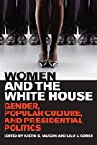 Women and the White House Gender, Popular Culture, and Presidential Politics  9780813141015 Front Cover