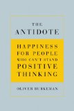 Antidote Happiness for People Who Can't Stand Positive Thinking cover art