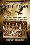 Shot Down The True Story of Pilot Howard Snyder and the Crew of the B-17 Susan Ruth  9780986076015 Front Cover