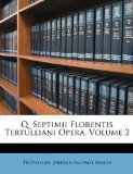 Q Septimii Florentis Tertulliani Opera 2010 9781147643015 Front Cover